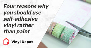 4 Reasons Why You Should Use Self-Adhesive Vinyl Rather Than Paint