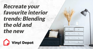 Recreate Your Favourite Interior Trends: Blending The Old and The New